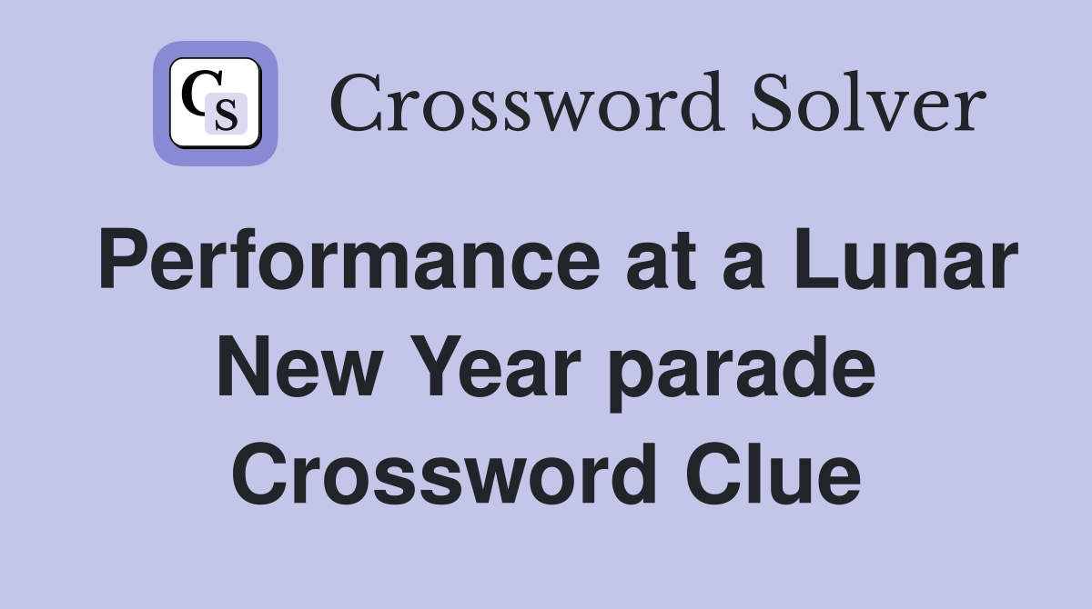Performance at a Lunar New Year parade Crossword Clue
