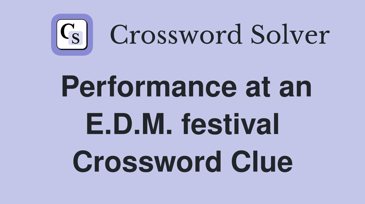 Performance at an E.D.M. festival Crossword Clue