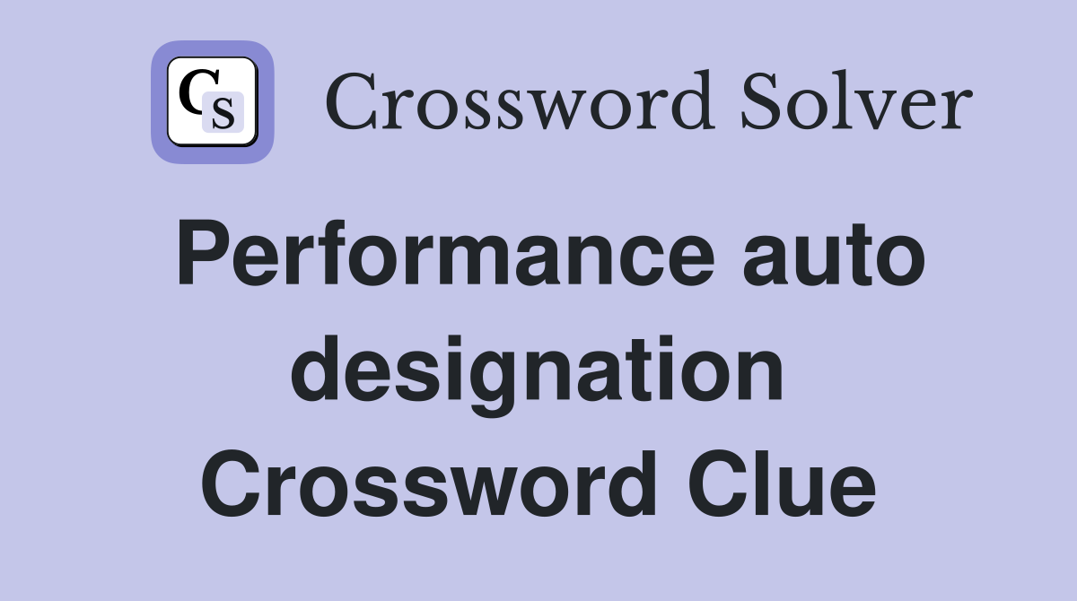 Performance auto designation Crossword Clue