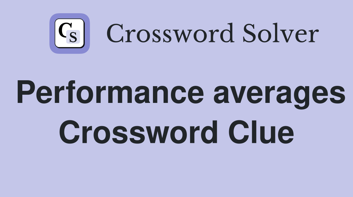 Performance averages Crossword Clue
