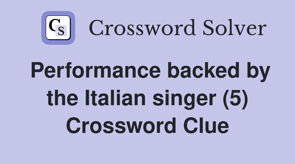Performance backed by the Italian singer (5) Crossword Clue Answers