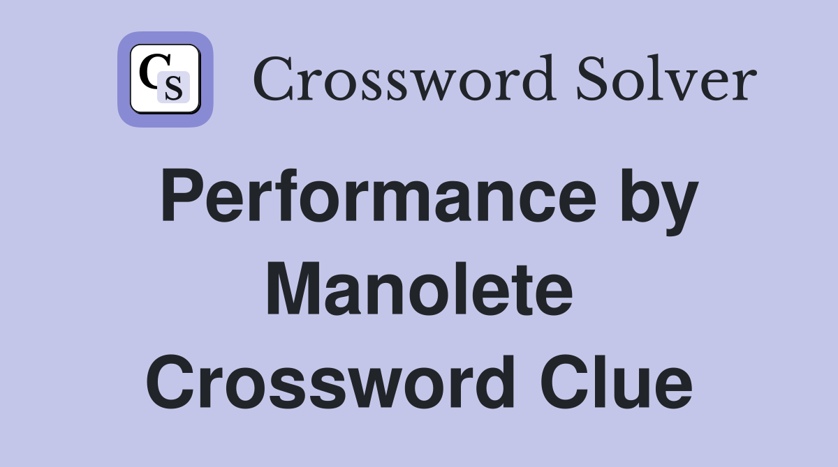 Performance by Manolete Crossword Clue