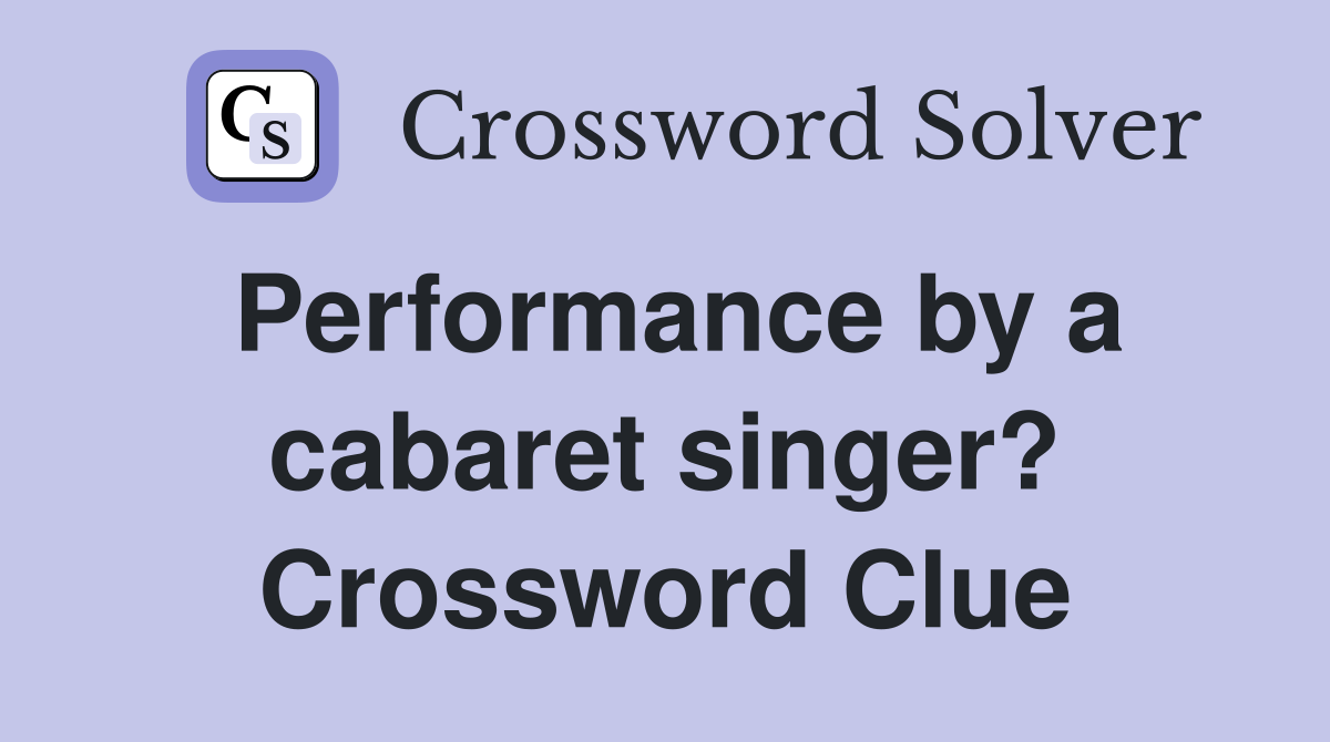 Performance by a cabaret singer? Crossword Clue