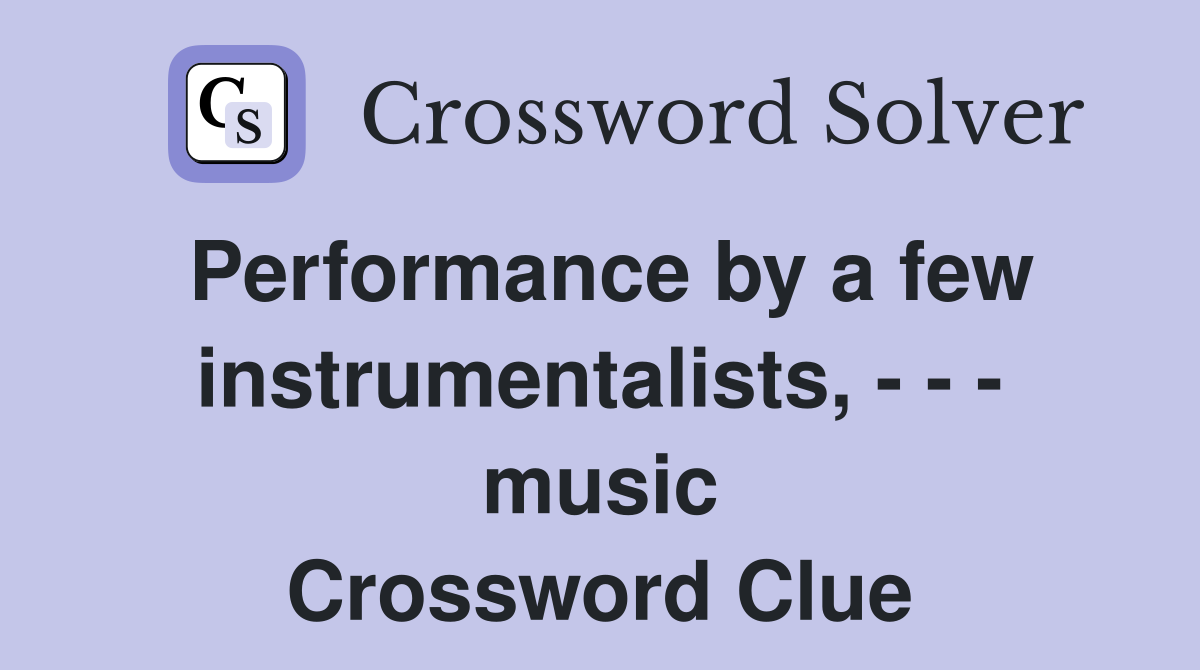 Performance by a few instrumentalists, - - - music Crossword Clue