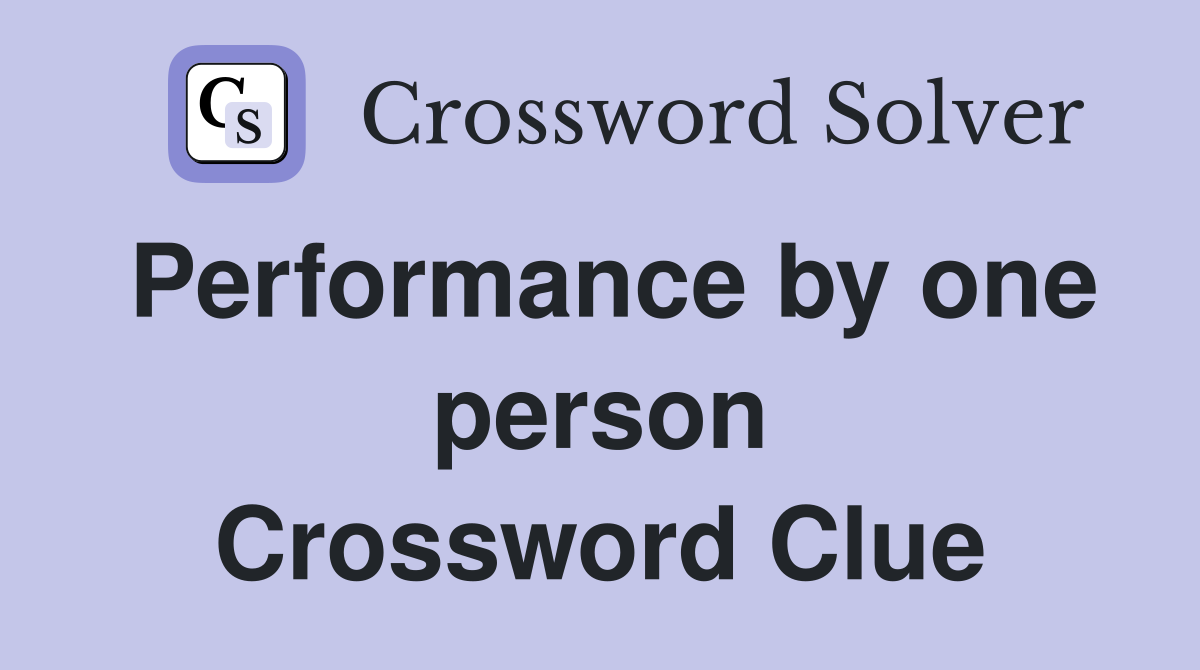 Performance by one person Crossword Clue