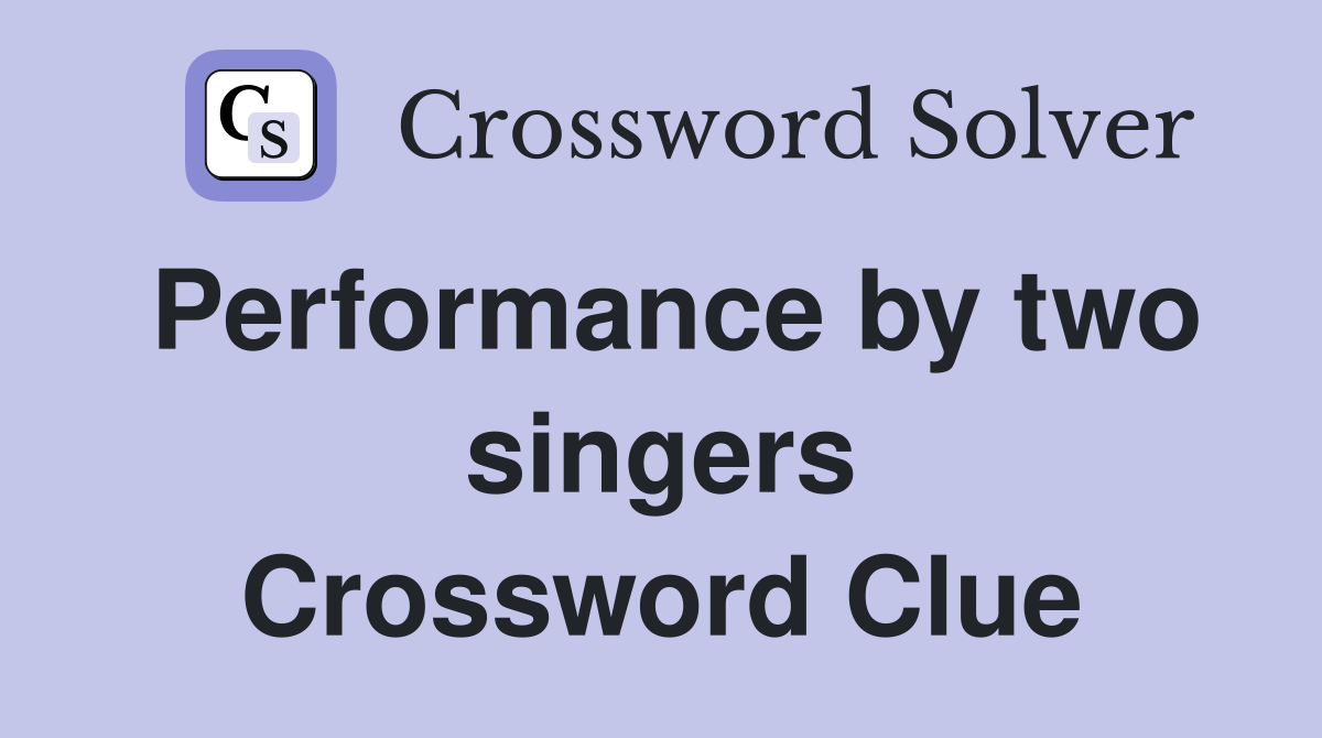 Performance by two singers Crossword Clue