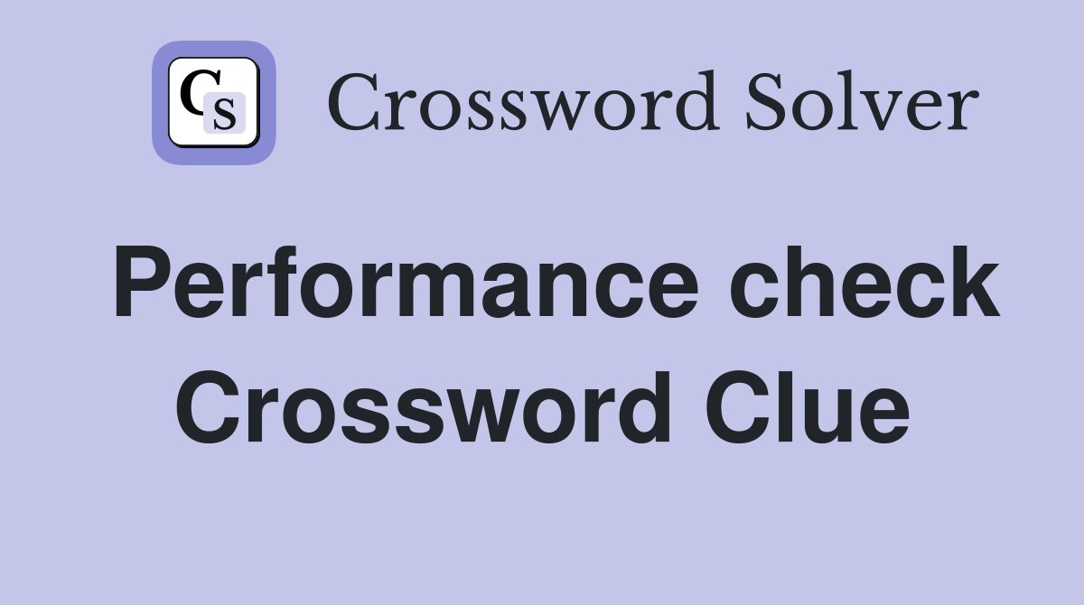 Performance check Crossword Clue