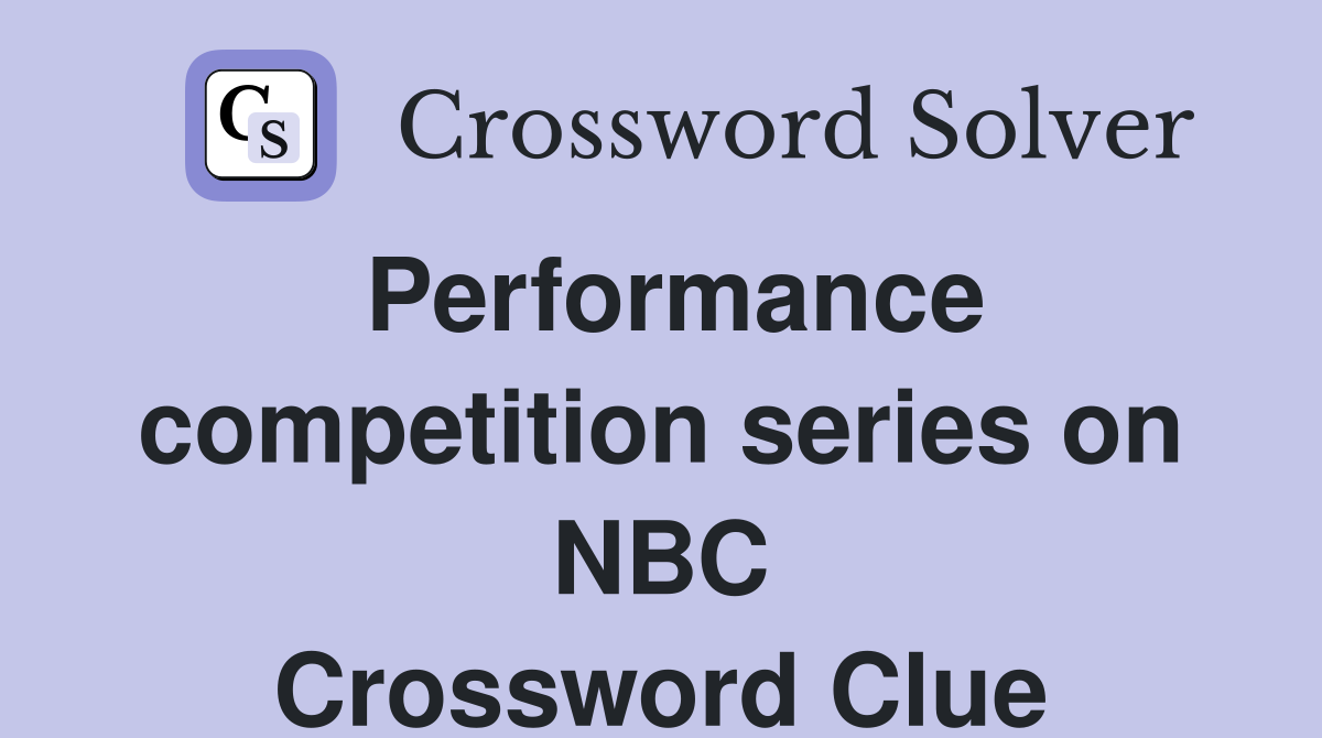 Performance competition series on NBC Crossword Clue