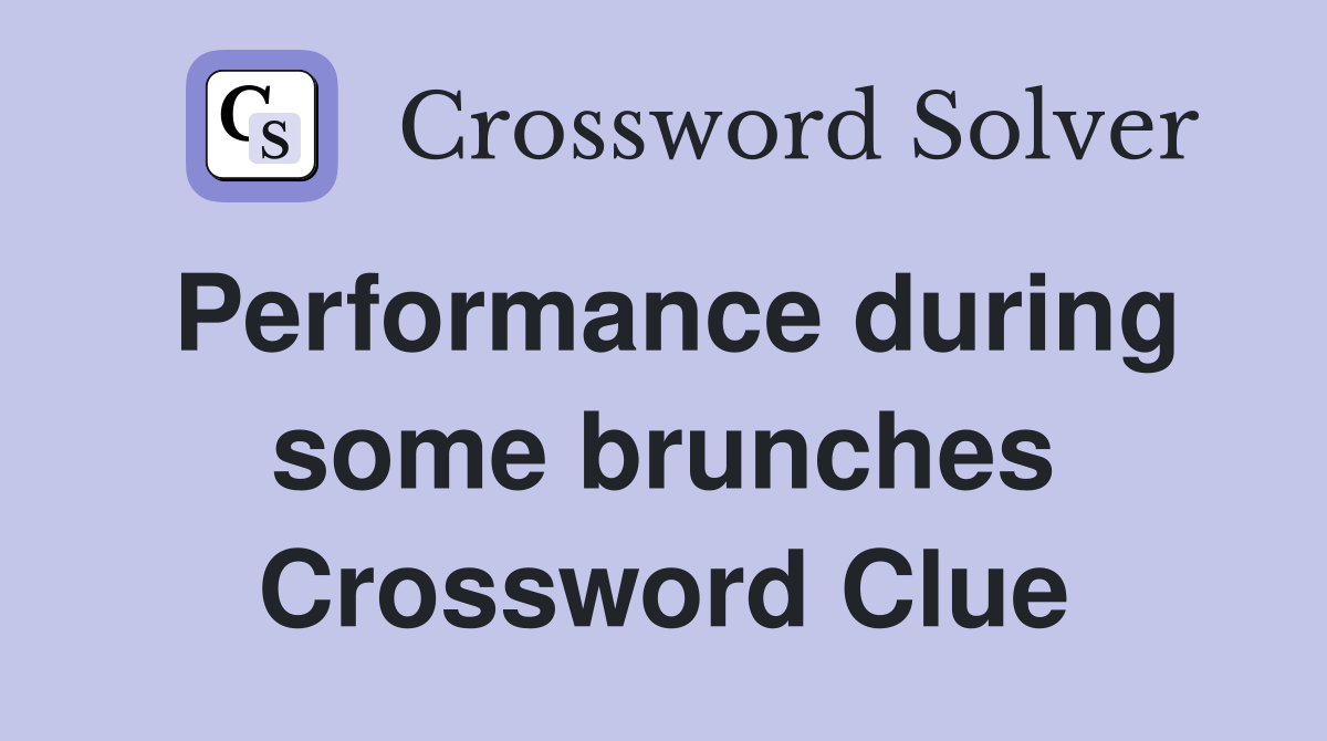 Performance during some brunches Crossword Clue