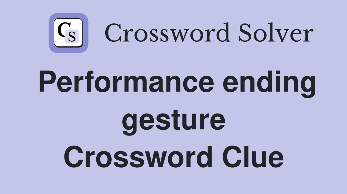 Performance ending gesture Crossword Clue