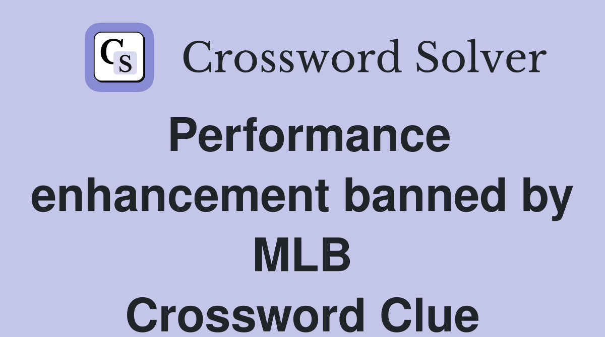 Performance enhancement banned by MLB Crossword Clue