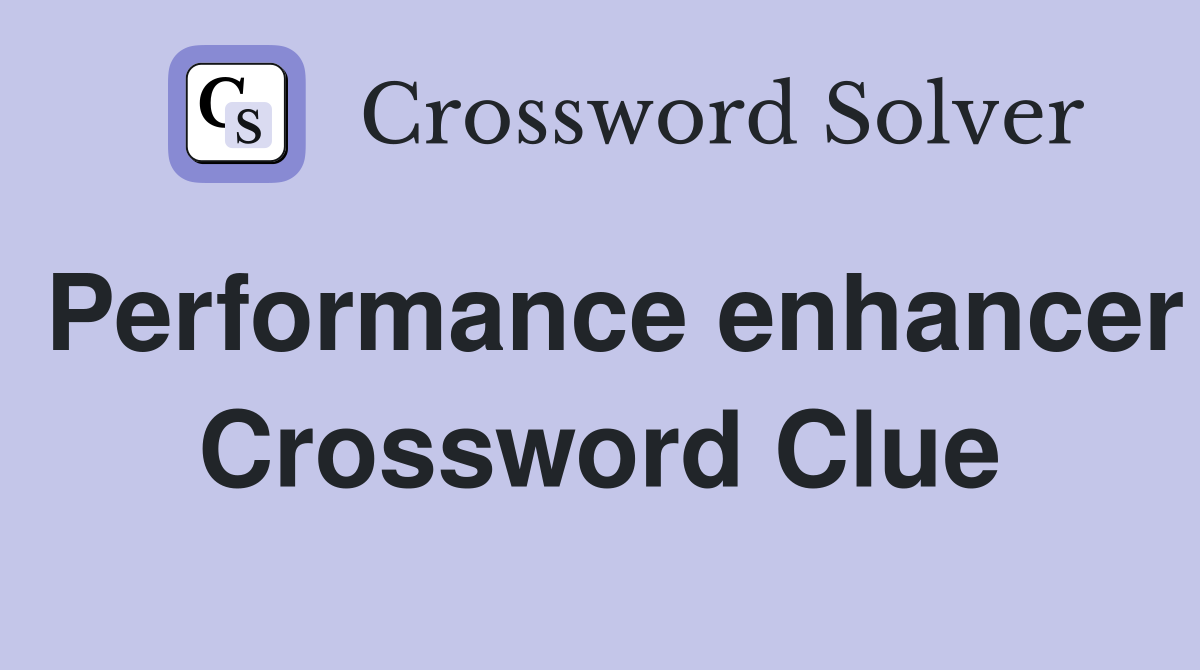 Performance enhancer Crossword Clue