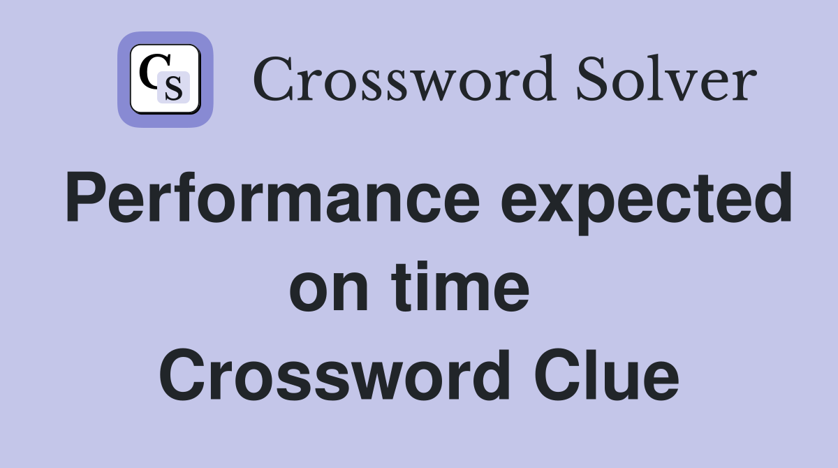 Performance expected on time  Crossword Clue