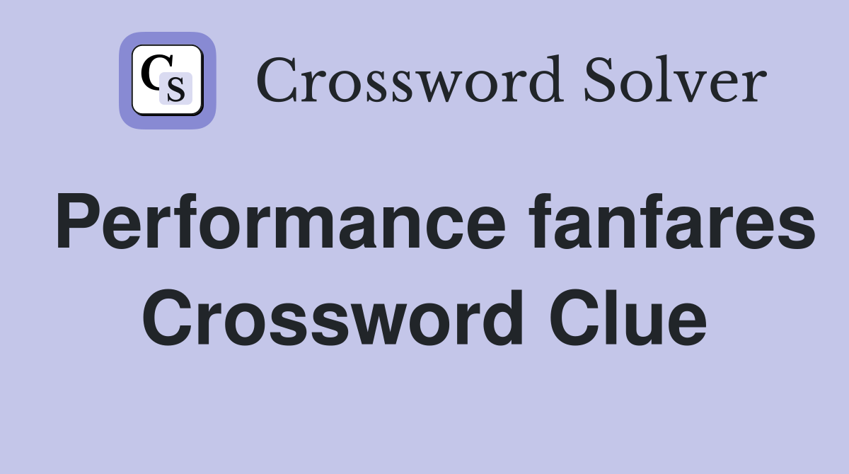 Performance fanfares Crossword Clue