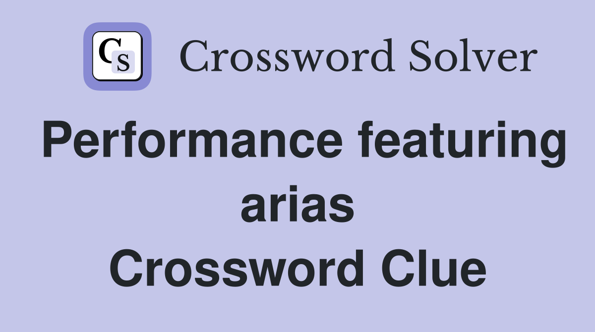 Performance featuring arias Crossword Clue
