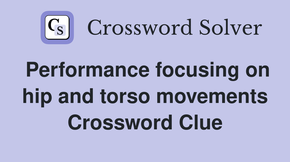 Performance focusing on hip and torso movements Crossword Clue