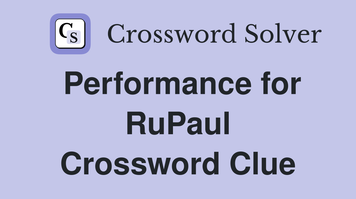 Performance for RuPaul Crossword Clue