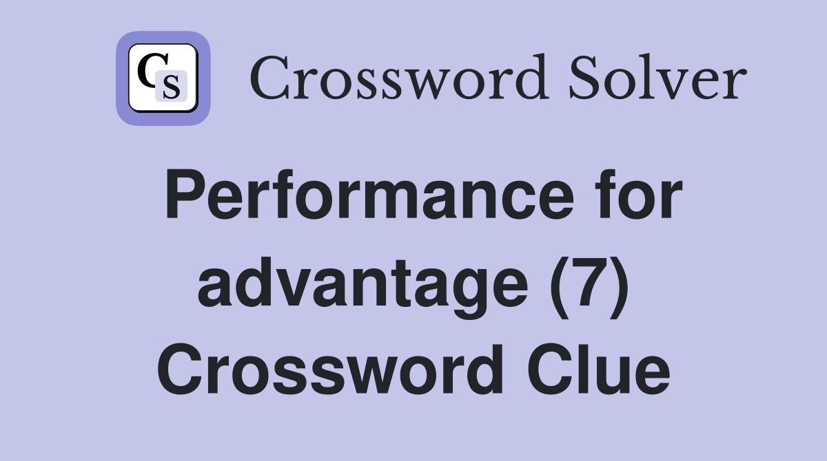 Performance for advantage (7) Crossword Clue