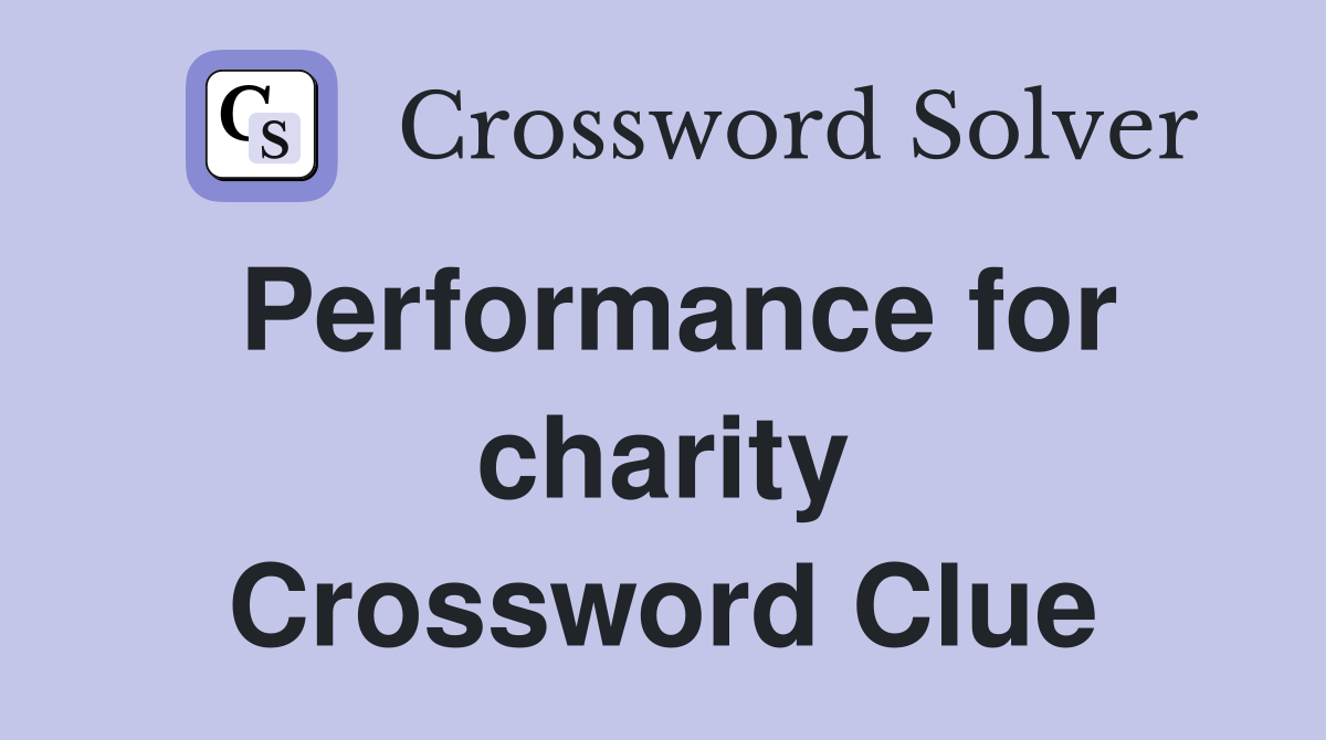 Performance for charity Crossword Clue
