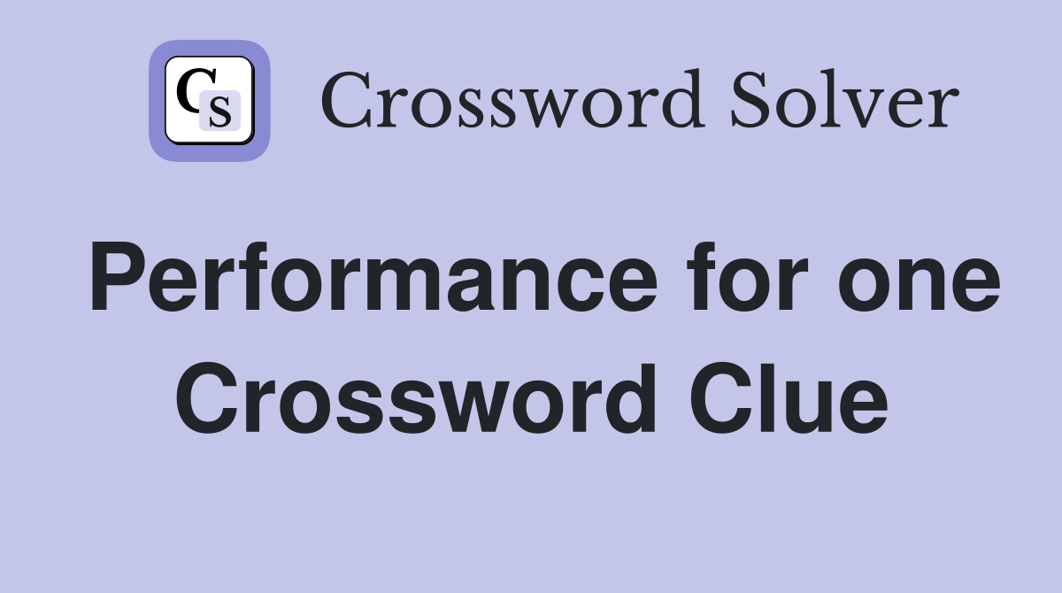 Performance for one Crossword Clue