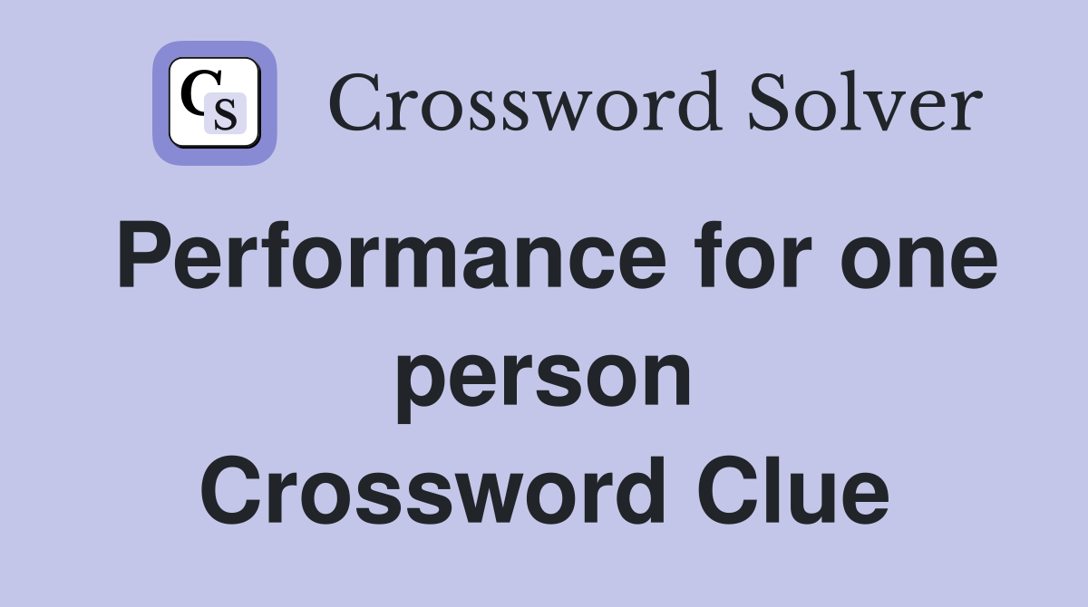 Performance for one person Crossword Clue