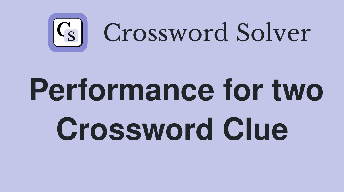 Performance for two Crossword Clue