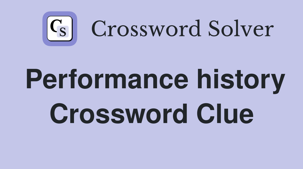 Performance history Crossword Clue
