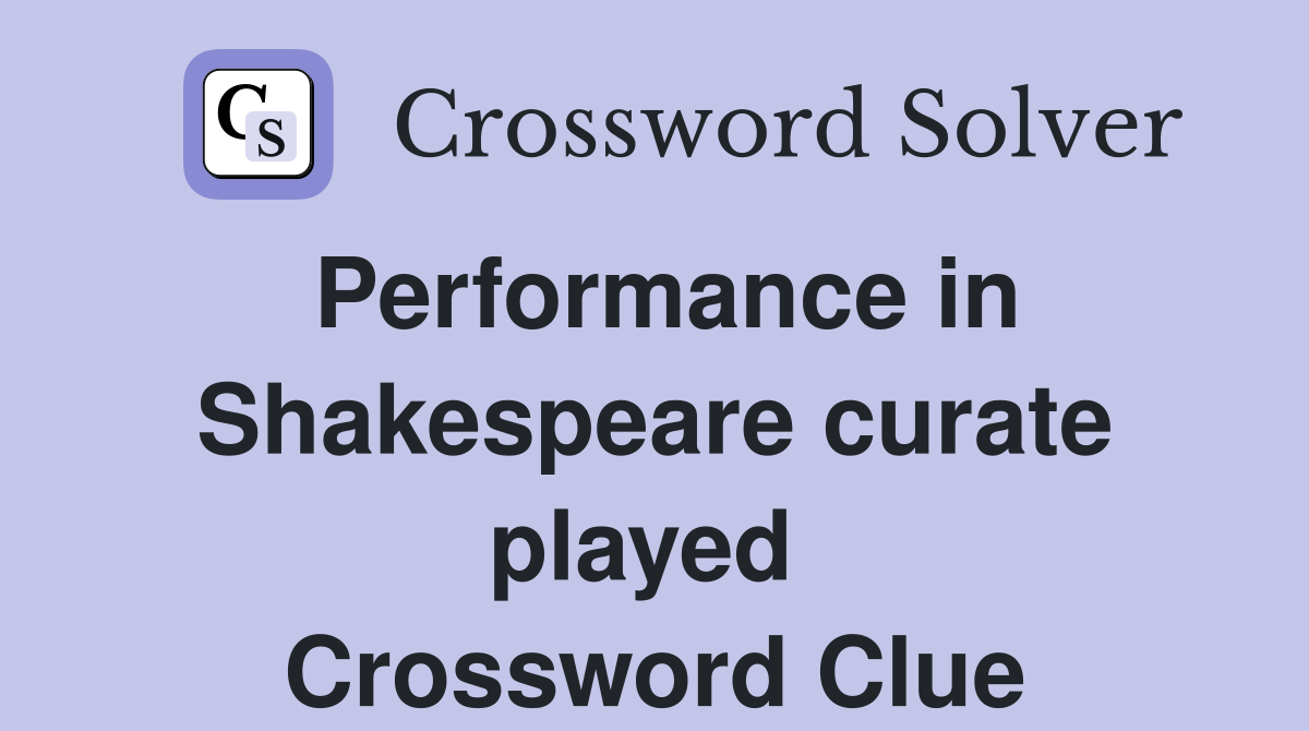 Performance in Shakespeare curate played  Crossword Clue