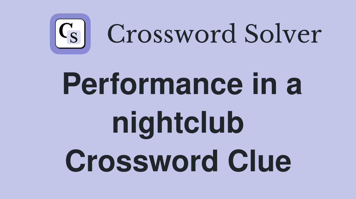 Performance in a nightclub Crossword Clue