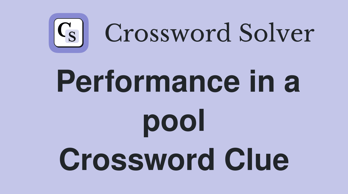 Performance in a pool Crossword Clue