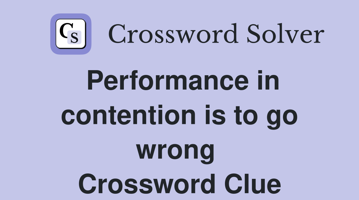 Performance in contention is to go wrong  Crossword Clue