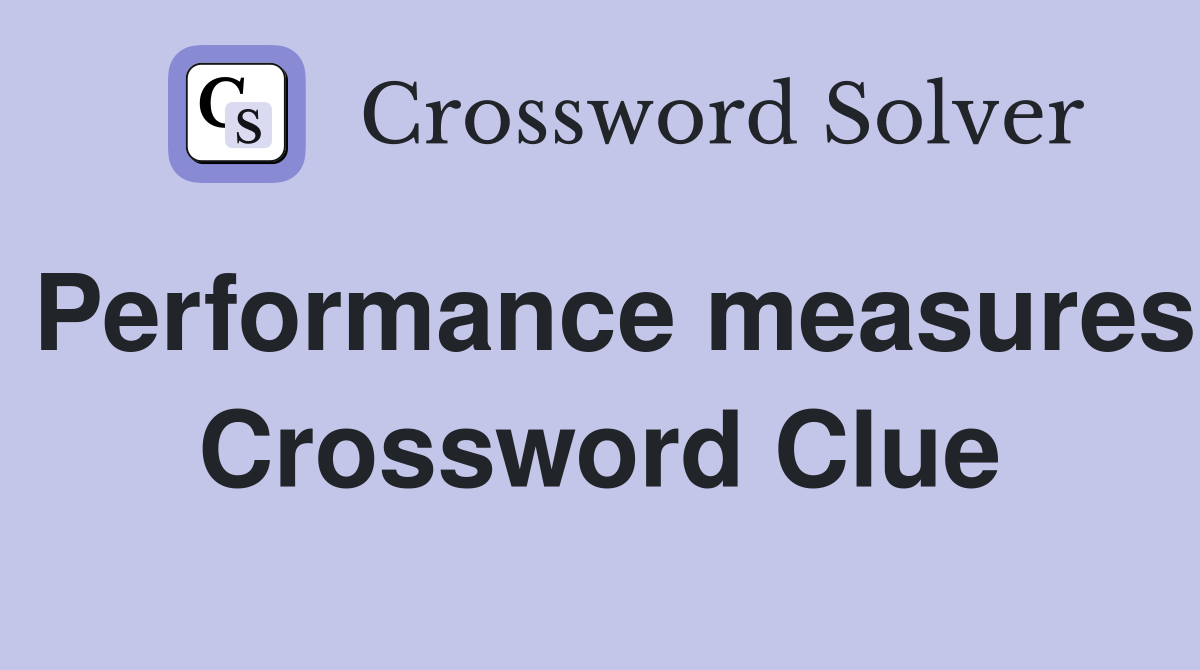 Performance measures Crossword Clue