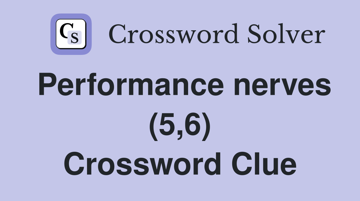 Performance nerves (5,6) Crossword Clue