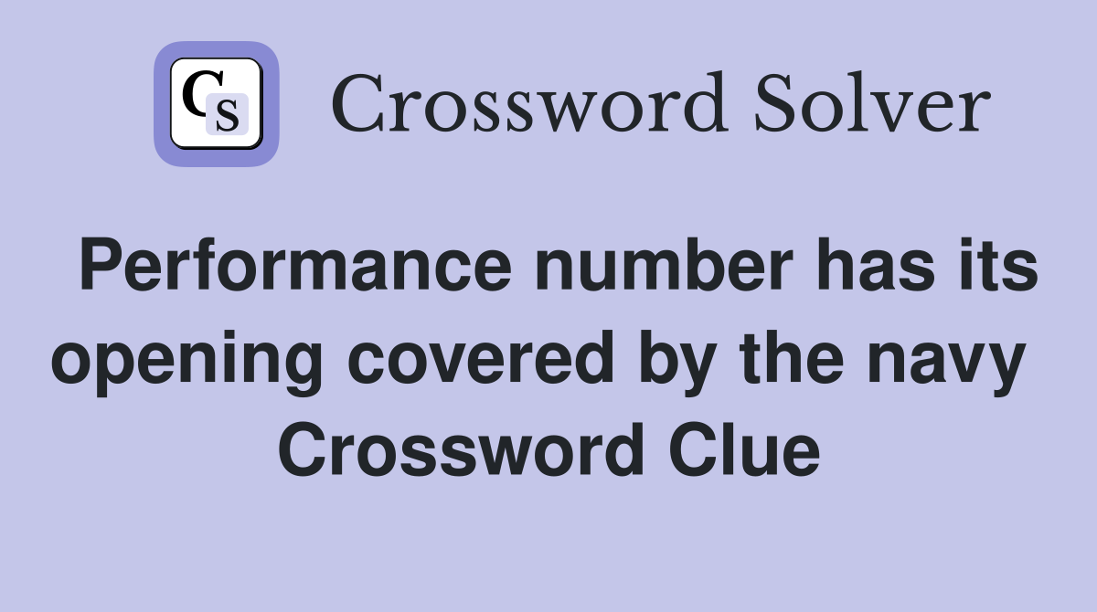 Performance number has its opening covered by the navy  Crossword Clue