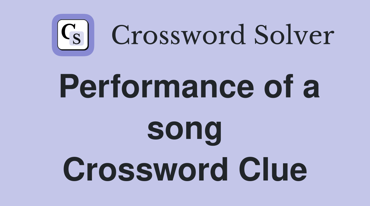 Performance of a song Crossword Clue