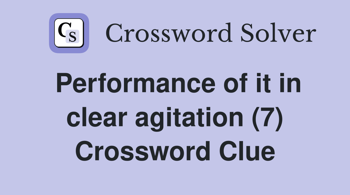 Performance of it in clear agitation (7) Crossword Clue