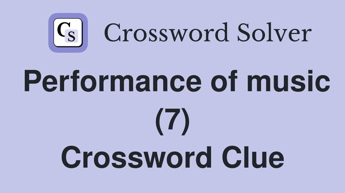 Performance of music (7) Crossword Clue