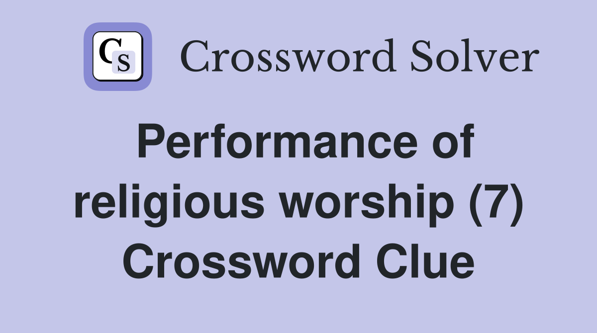 Performance of religious worship (7) Crossword Clue