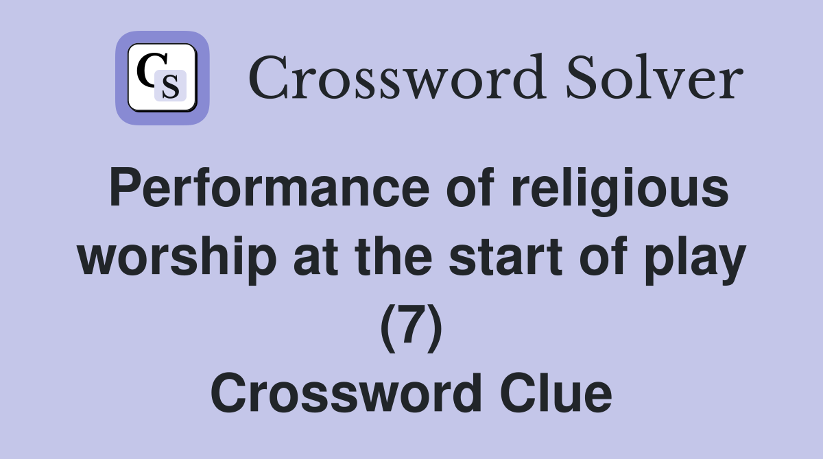 Performance of religious worship at the start of play (7) Crossword Clue