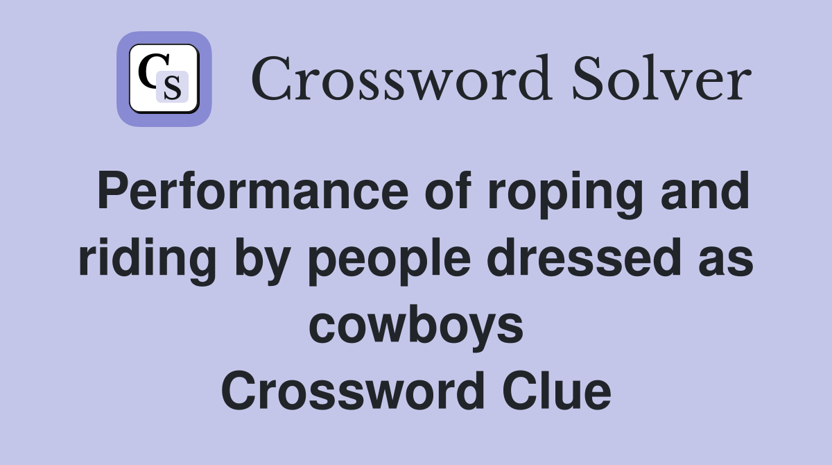 Performance of roping and riding by people dressed as cowboys Crossword Clue