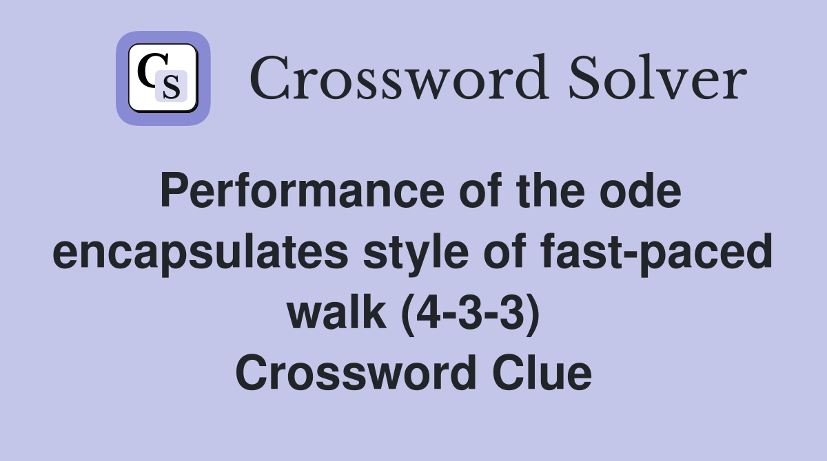 Performance of the ode encapsulates style of fast-paced walk (4-3-3) Crossword Clue