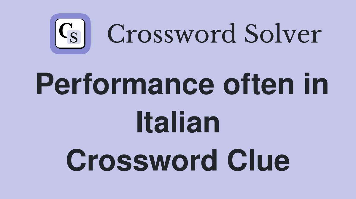 Performance often in Italian Crossword Clue