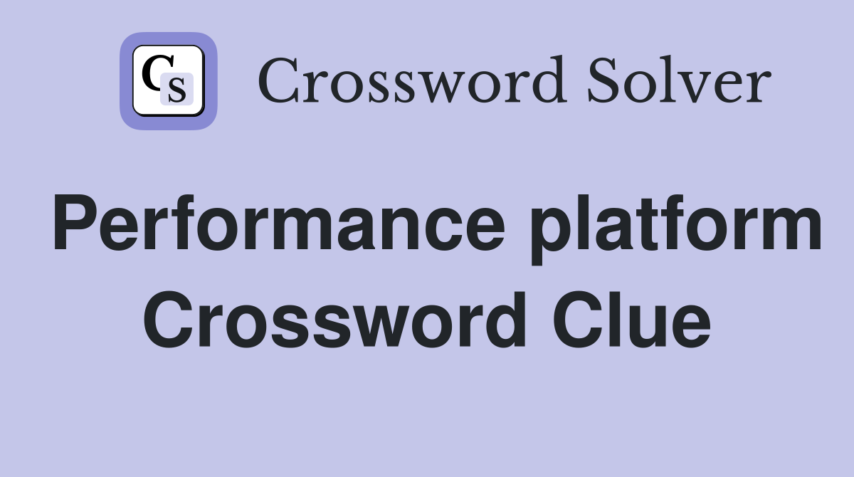 Performance platform Crossword Clue