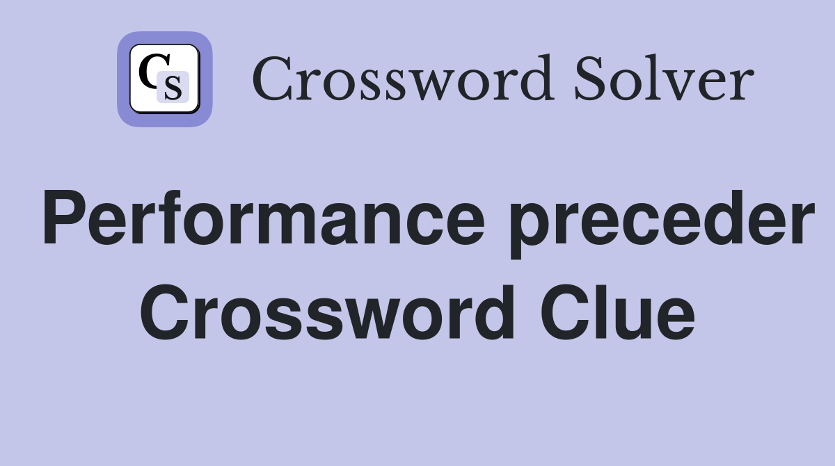 Performance preceder Crossword Clue