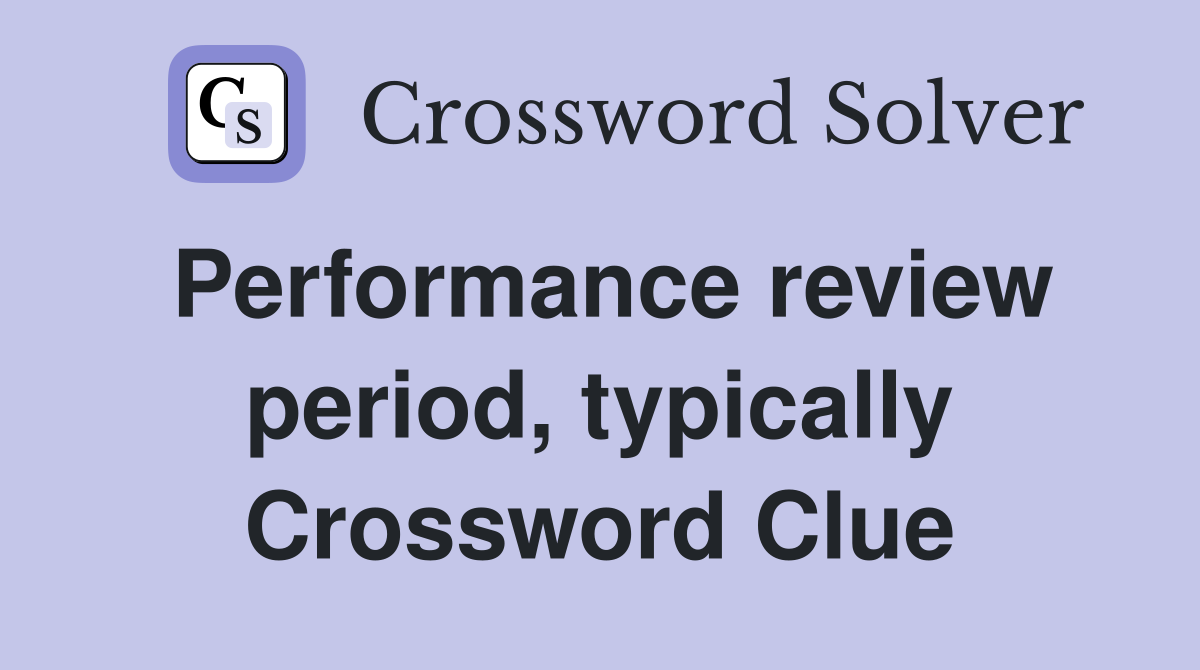 Performance review period, typically Crossword Clue