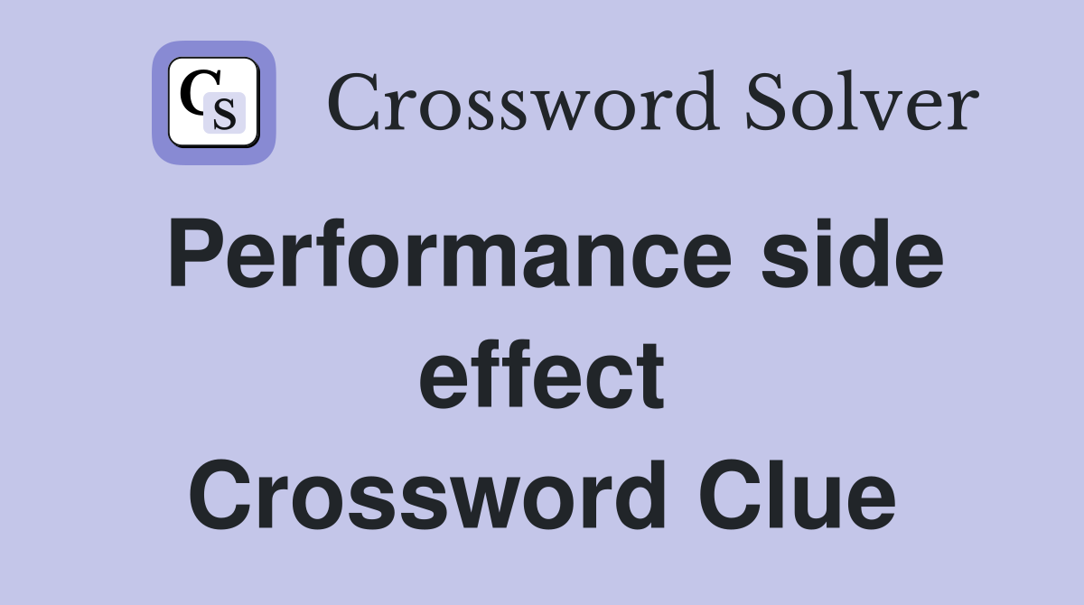 Performance side effect Crossword Clue
