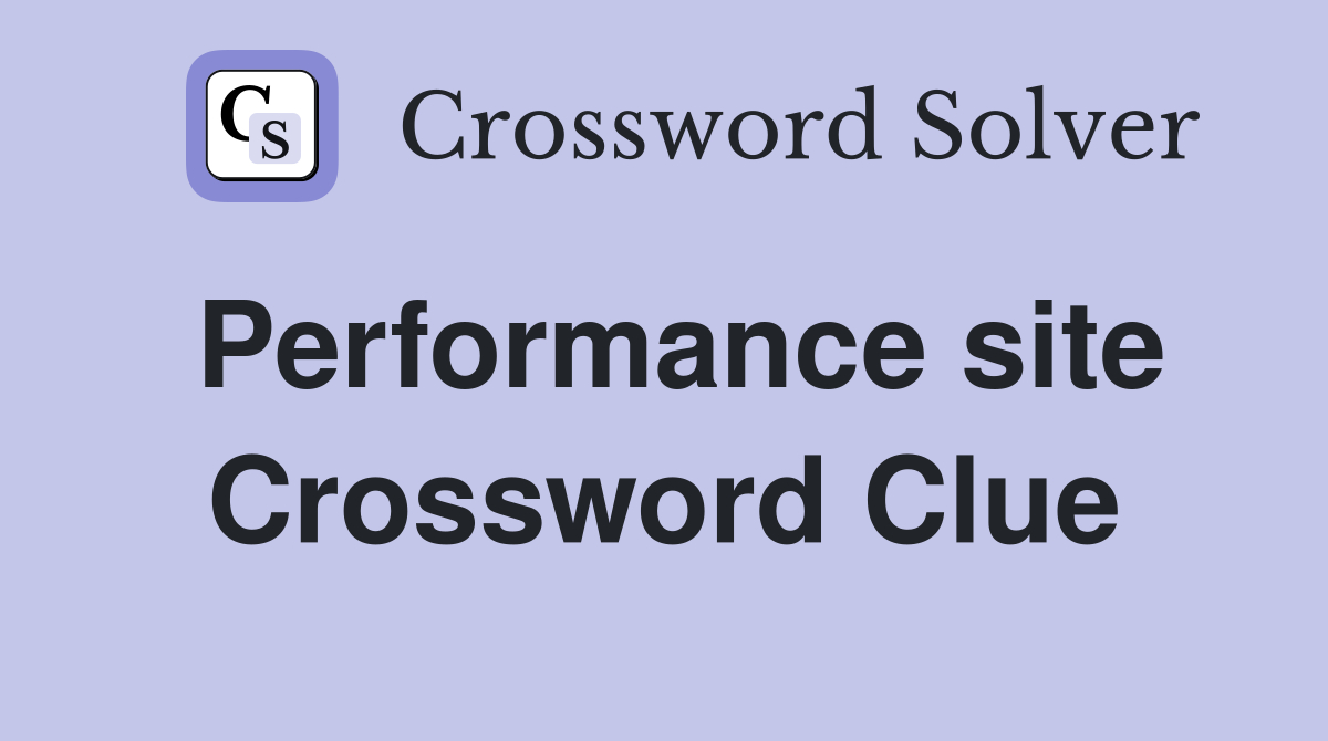 Performance site Crossword Clue