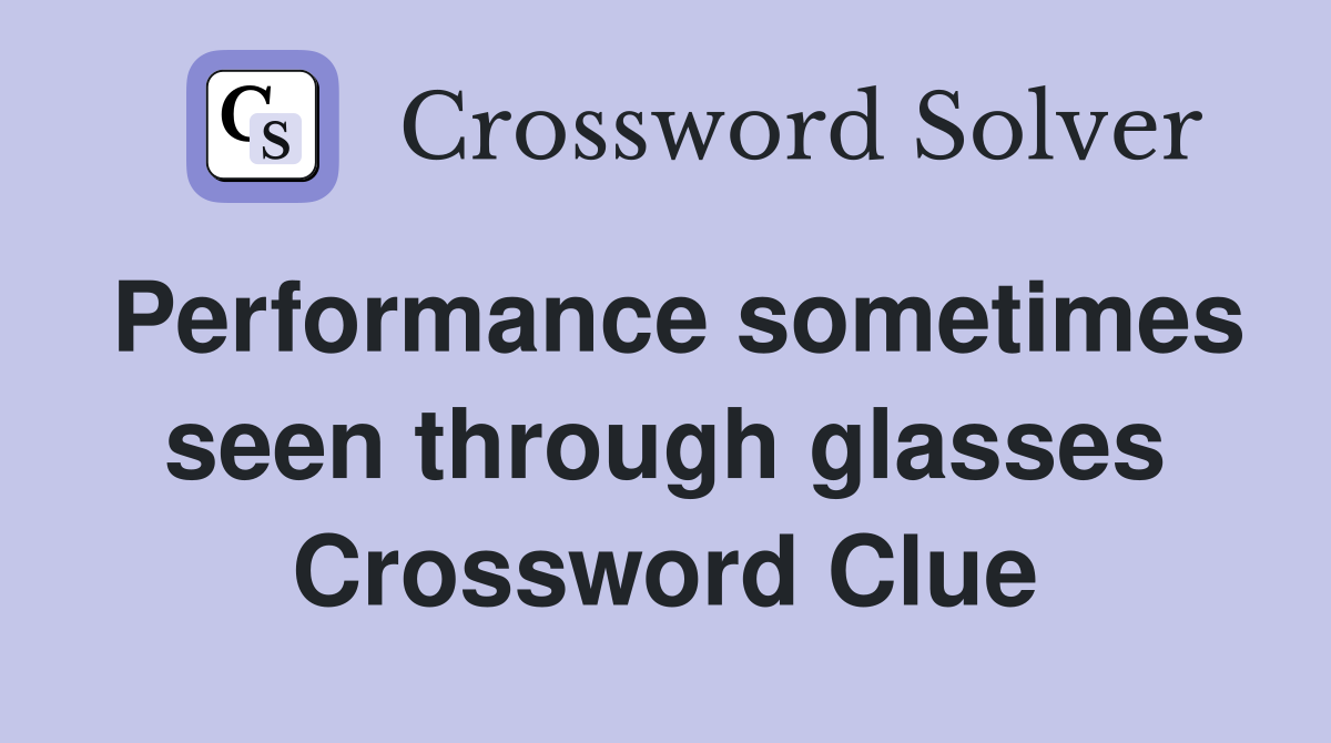 Performance sometimes seen through glasses Crossword Clue