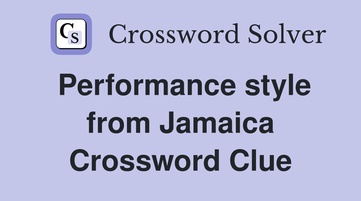 Performance style from Jamaica Crossword Clue
