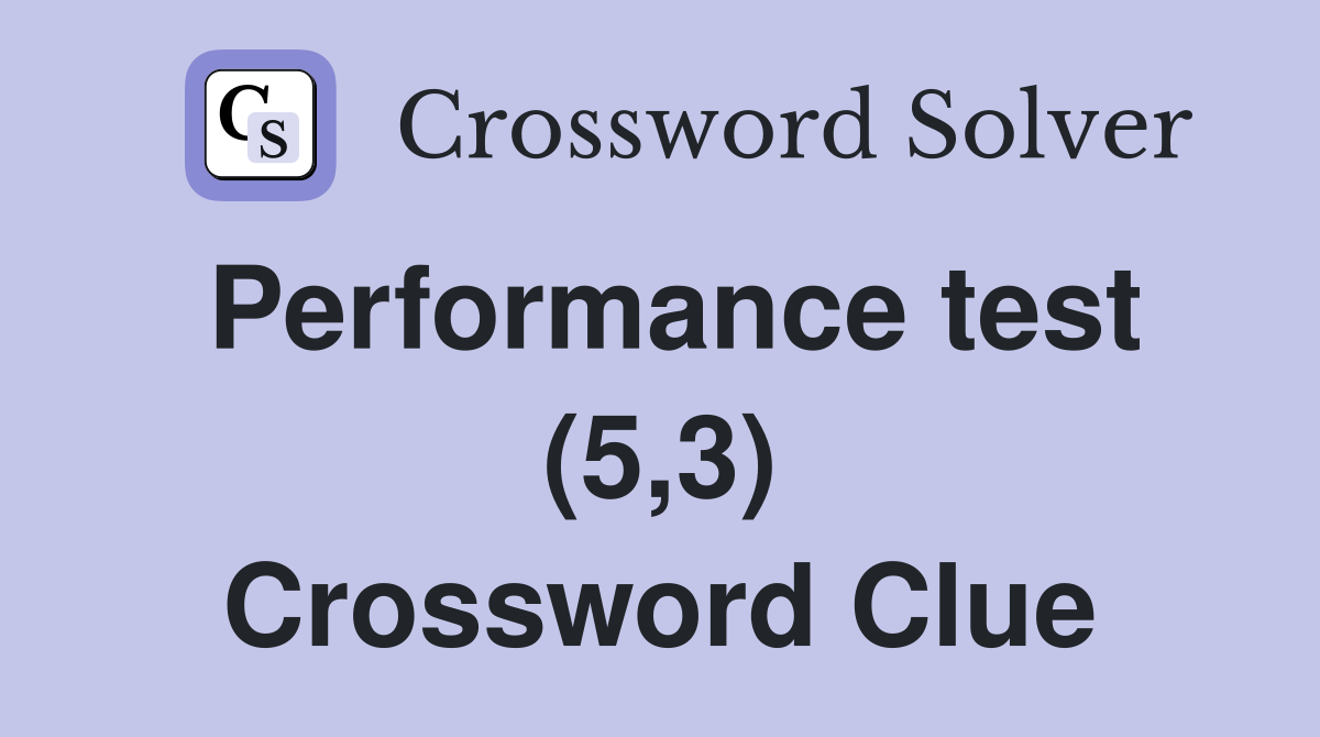 Performance test (5,3) Crossword Clue